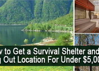 How to Get a Survival Shelter and a Bug Out Location For Under $5000