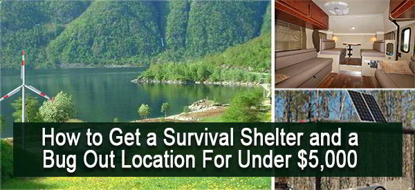 How to Get a Survival Shelter and a Bug Out Location For Under $5000