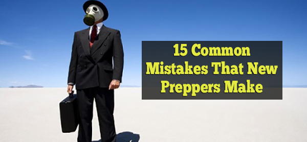 15 Common Mistakes That New Preppers Make