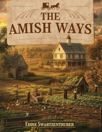 The Amish Ways by Eddie Swartzentruber and Claude Davis